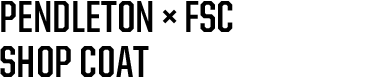 PENDLETON × FSC SHOP COAT